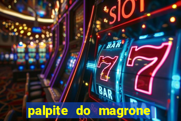 palpite do magrone para hoje